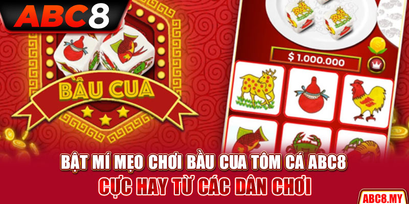 Bật Mí Mẹo Chơi Bầu Cua Tôm Cá ABC8 Cực Hay Từ Các Dân Chơi