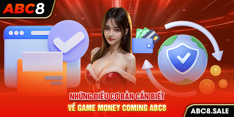 Những điều cơ bản cần biết về game Money Coming ABC8