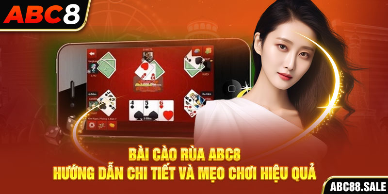 Bài Cào Rùa ABC8 – Hướng Dẫn Chi Tiết Và Mẹo Chơi Hiệu Quả